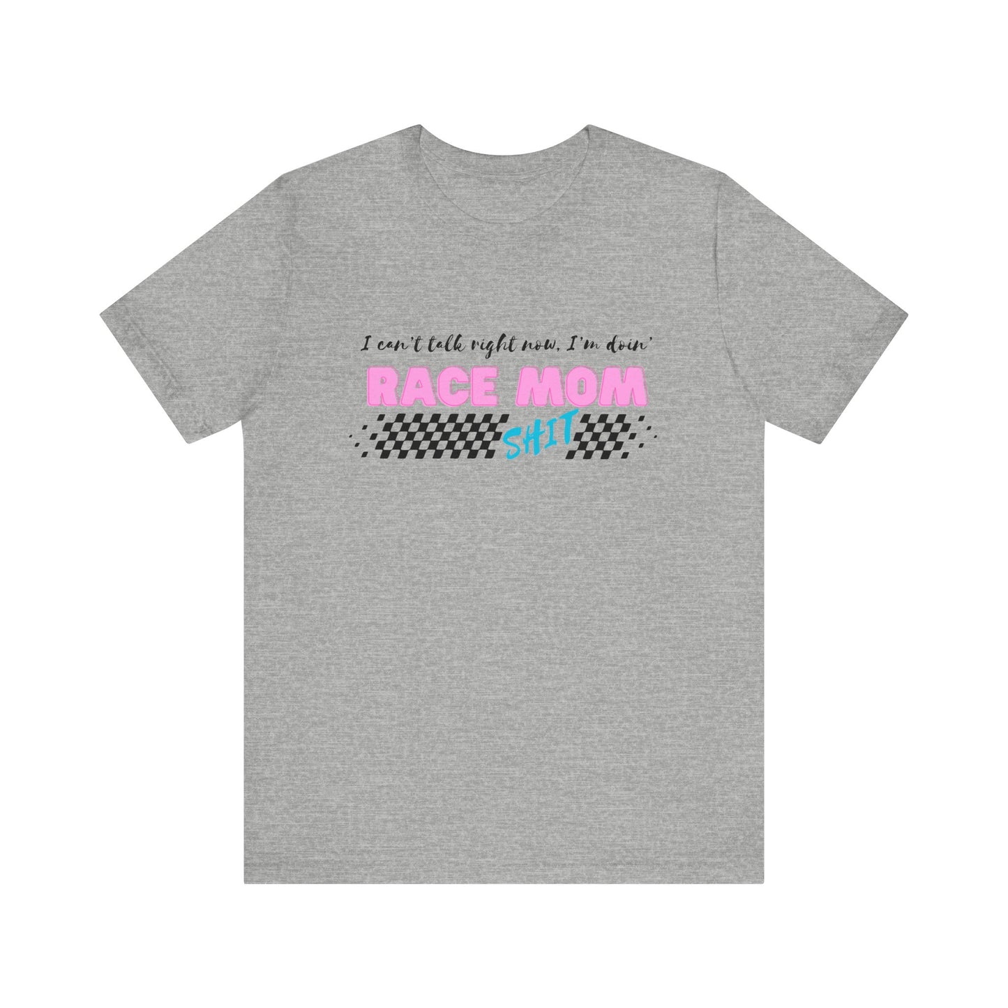 I Can't Talk Right Now, I'm Doin' Race Mom Shit! Short Sleeve Tee, Funny Race Mom T-Shirt, Light Shirt Shades