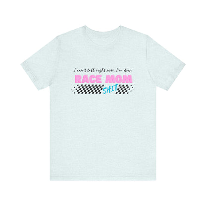 I Can't Talk Right Now, I'm Doin' Race Mom Shit! Short Sleeve Tee, Funny Race Mom T-Shirt, Light Shirt Shades